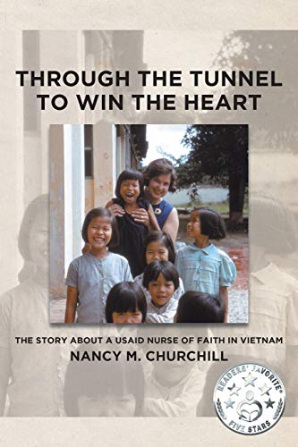 

Through the Tunnel to Win the Heart: The story about a USAID nurse of faith in Vietnam (Paperback or Softback)