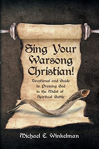Imagen de archivo de Sing Your Warsong; Christian!: Devotional and Guide to Praising God in the Midst of Spiritual Battle a la venta por Ria Christie Collections