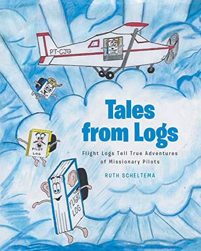 Stock image for Tales from Logs: Flight Logs Tell True Adventures of Missionary Pilots for sale by SecondSale
