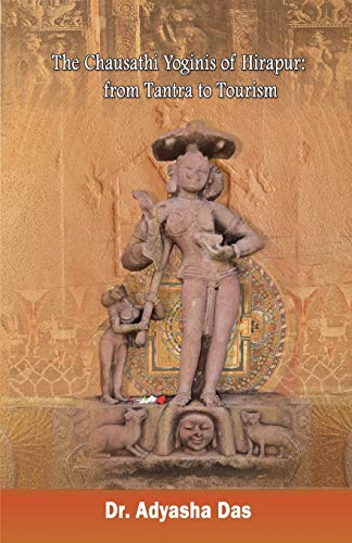 9781645600121: The Chausathi Yoginis of Hirapur: from Tantra to Tourism