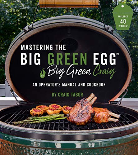 Beispielbild fr Mastering the Big Green Egg� by Big Green Craig: An Operator's Manual and Cookbook zum Verkauf von Wonder Book