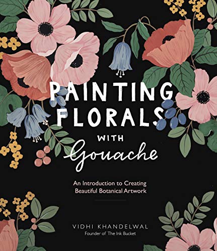 Stock image for Painting Florals with Gouache: An Introduction to Creating Beautiful Botanical Artwork for sale by HPB-Emerald