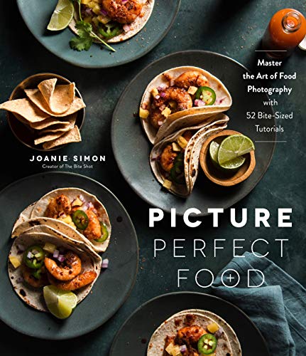 9781645672555: Picture Perfect Food: Master the Art of Food Photography With 52 Bite-sized Tutorials