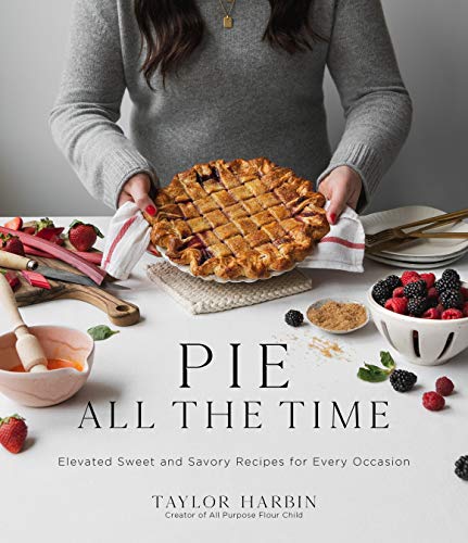 Stock image for Pie All the Time: Elevated Sweet and Savory Recipes for Every Occasion for sale by PlumCircle