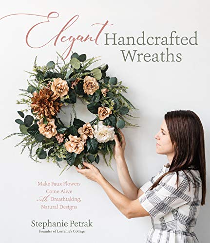 Imagen de archivo de Elegant Handcrafted Wreaths: Make Faux Flowers Come Alive With Breathtaking, Natural Designs a la venta por HPB Inc.