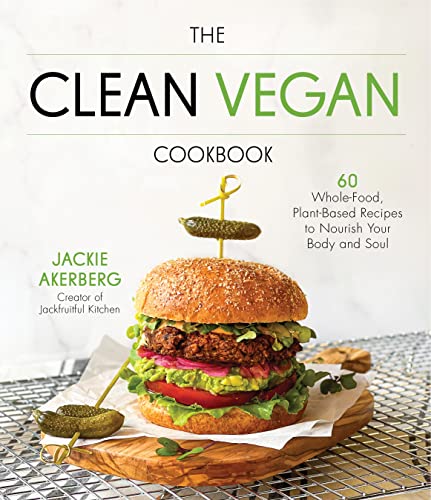 9781645677345: Clean Vegan Cookbook The: 60 Whole-Food, Plant-based Recipes to Nourish Your Body and Soul