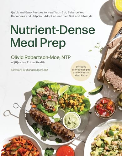 Beispielbild fr Nutrient-Dense Meal Prep: Quick and Easy Recipes to Heal Your Gut, Balance Your Hormones and Help You Adopt a Healthier Diet and Lifestyle zum Verkauf von Monster Bookshop