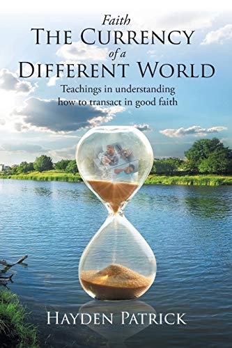 Stock image for Faith the Currency of a Different World: Teachings in understanding how to transact in good faith for sale by ThriftBooks-Atlanta