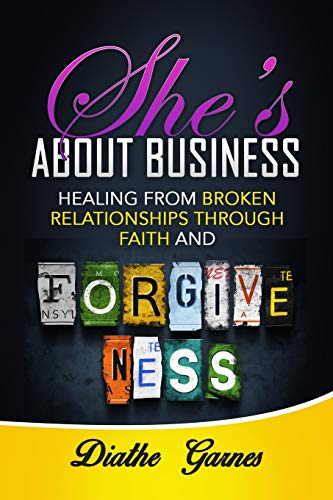 Stock image for She's about Business: Healing from Broken Relationships Through Faith and Forgiveness for sale by THE SAINT BOOKSTORE
