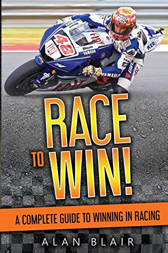 Imagen de archivo de Race to Win!: A Complete Guide to Winning in Racing a la venta por Blue Vase Books
