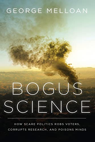Stock image for Bogus Science: How Scare Politics Robs Voters, Corrupts Research and Poisons Minds for sale by HPB Inc.