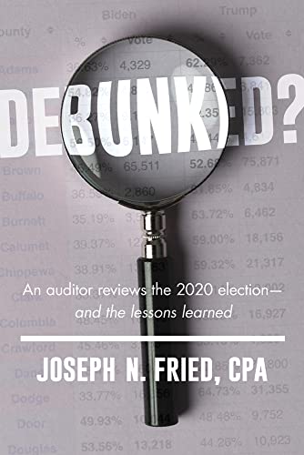 Imagen de archivo de Debunked?: An auditor reviews the 2020 election?and the lessons learned [Paperback] Fried, Joseph a la venta por Lakeside Books