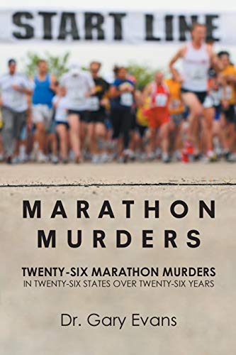 Beispielbild fr Marathon Murders: Twenty-Six Marathon Murders In Twenty-Six States Over Twenty-Six Years zum Verkauf von Books From California