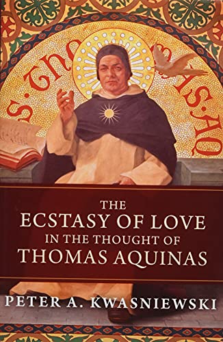 Stock image for The Ecstasy of Love in the Thought of Thomas Aquinas for sale by Redux Books
