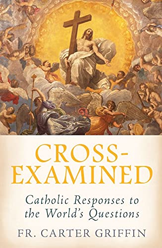 Beispielbild fr Cross-Examined: Catholic Responses to the Worlds Questions zum Verkauf von BooksRun