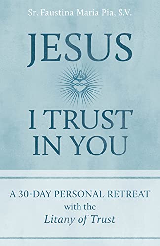 Beispielbild fr Jesus I Trust in You: A 30-Day Personal Retreat with the Litany of Trust zum Verkauf von BooksRun