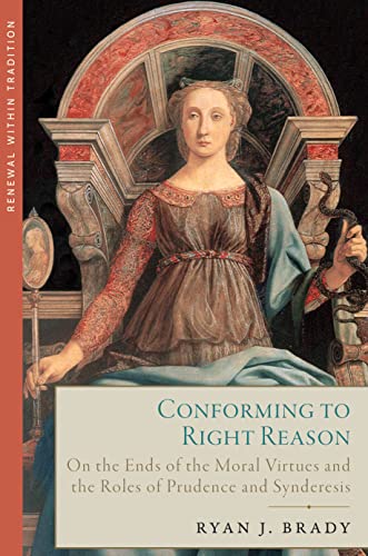 Beispielbild fr Conforming to Right Reason: On the Ends of the Moral Virtues and the Roles of Prudence and Synderesis zum Verkauf von GF Books, Inc.