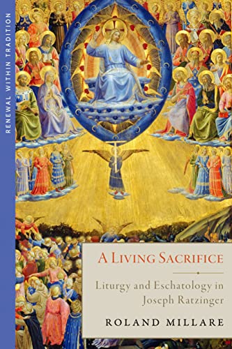 Beispielbild fr A Living Sacrifice: Liturgy and Eschatology in Joseph Ratzinger zum Verkauf von Eighth Day Books, LLC