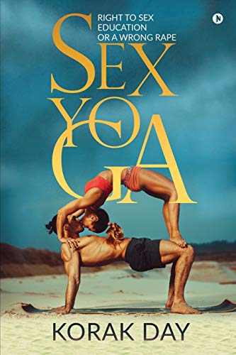 Stock image for SEX YOGA: Right to Sex Education or a Wrong Rape for sale by GF Books, Inc.