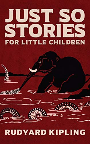 Beispielbild fr Just So Stories: The Original 1902 Edition With Illustrations by Rudyard Kipling zum Verkauf von GF Books, Inc.