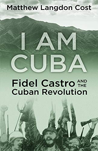 Stock image for I am Cuba: Fidel Castro and the Cuban Revolution for sale by ThriftBooks-Atlanta