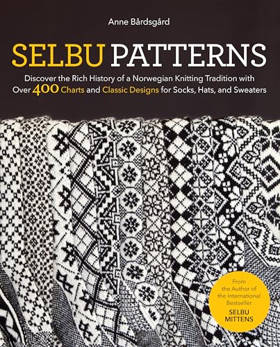 

Selbu Patterns : Discover the Rich History of a Norwegian Knitting Tradition with Over 400 Charts and Classic Designs for Socks, Hats, and Sweaters