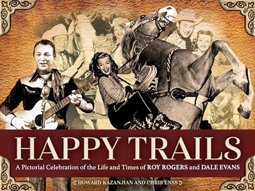 Stock image for Happy Trails: A Pictorial Celebration of the Life and Times of Roy Rogers and Dale Evans for sale by GF Books, Inc.