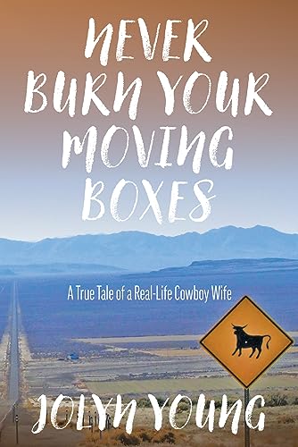 Imagen de archivo de Never Burn Your Moving Boxes: A True Tale of a Real-Life Cowboy Wife [Paperback] Young, Jolyn a la venta por Lakeside Books