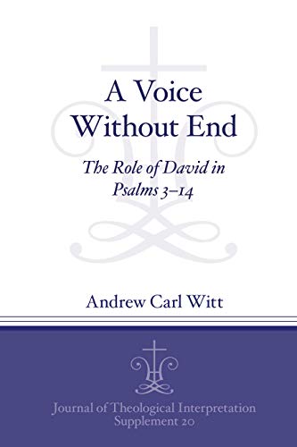 Beispielbild fr A Voice Without End The Role of David in Psalms 314 20 Journal of Theological Interpretation Supplements zum Verkauf von PBShop.store UK