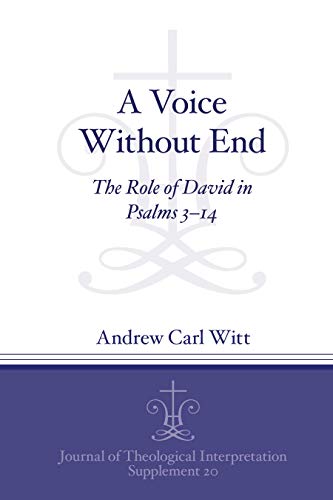 Stock image for A Voice Without End The Role of David in Psalms 314 20 Journal of Theological Interpretation Supplements for sale by PBShop.store UK
