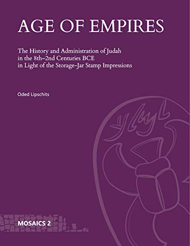 Beispielbild fr Age of Empires: The History and Administration of Judah in the 8th"2nd Centuries BCE in Light of the Storage-Jar Stamp Impressions (Mosaics: Studies on Ancient Israel) zum Verkauf von Books From California