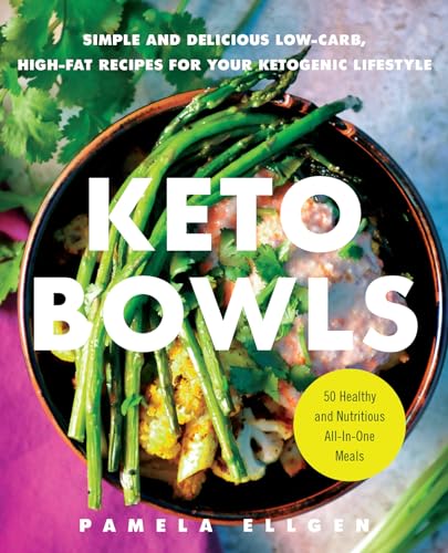 Stock image for Keto Bowls: Simple and Delicious Low-Carb, High-Fat Recipes for Your Ketogenic Lifestyle for sale by SecondSale
