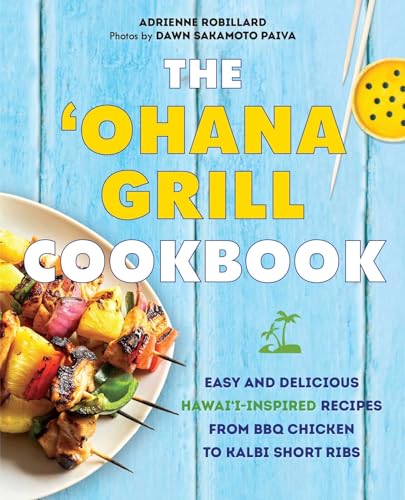 Beispielbild fr The Ohana Grill Cookbook: Easy and Delicious Hawaii-Inspired Recipes from BBQ Chicken to Kalbi Short Ribs zum Verkauf von Goodwill Southern California