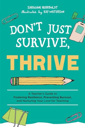 Beispielbild fr Don't Just Survive, Thrive: A Teacher's Guide to Fostering Resilience, Preventing Burnout, and Nurturing Your Love for Teaching (Books for Teachers) zum Verkauf von BooksRun