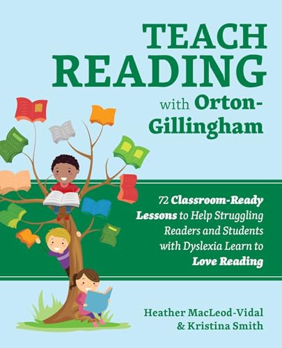 Imagen de archivo de Teach Reading with Orton-Gillingham: 72 Classroom-Ready Lessons to Help Struggling Readers and Students with Dyslexia Learn to Love Reading (Books for Teachers) a la venta por Zoom Books Company