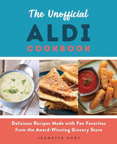 Stock image for The Unofficial ALDI Cookbook: Delicious Recipes Made with Fan Favorites from the Award-Winning Grocery Store for sale by HPB-Diamond