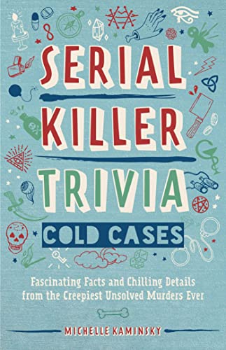 Imagen de archivo de Serial Killer Trivia: Cold Cases: Fascinating Facts and Chilling Details from the Creepiest Unsolved Murders Ever a la venta por Jay's Basement Books