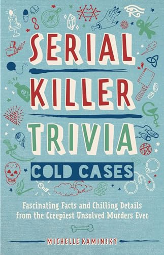 Stock image for Serial Killer Trivia: Cold Cases: Fascinating Facts and Chilling Details from the Creepiest Unsolved Murders Ever for sale by Jay's Basement Books