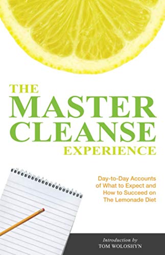 Stock image for The Master Cleanse Experience: Day-to-Day Accounts of What to Expect and How to Succeed on the Lemonade Diet for sale by Goodbookscafe