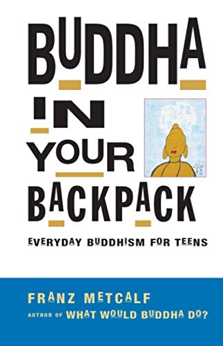 Stock image for Buddha in Your Backpack: Everyday Buddhism for Teens for sale by GF Books, Inc.