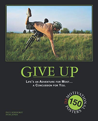 Stock image for Give Up: Life's an Adventure for Most. a Concussion for You.: 150 Demotivation Posters for sale by Books Unplugged