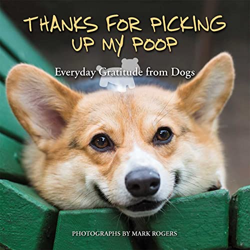 Stock image for Thanks for Picking Up My Poop: Everyday Gratitude from Dogs (Fun Gifts for Animal Lovers) for sale by SecondSale