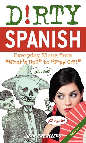 Beispielbild fr Dirty Spanish: Third Edition: Everyday Slang from 'What's Up?' to 'F*%# Off!' zum Verkauf von WorldofBooks