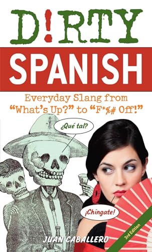 Stock image for Dirty Spanish: Third Edition: Everyday Slang from "What's Up?" to "F*%# Off!" for sale by Orion Tech