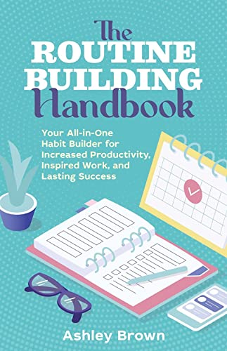 Stock image for The Routine-Building Handbook: Your All-in-One Habit Builder for Increased Productivity, Inspired Work, and Lasting Success for sale by Goodwill of Colorado
