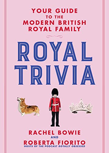 Stock image for Royal Trivia: Your Guide to the Modern British Royal Family for sale by Reuseabook