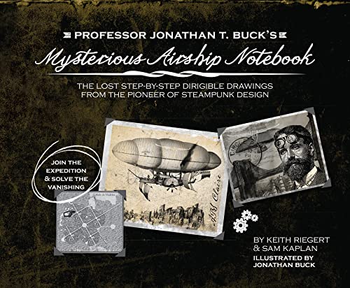 9781646042999: Professor Jonathan T. Buck's Mysterious Airship Notebook: The Lost Step-by-Step Schematic Drawings from the Pioneer of Steampunk Design