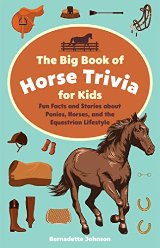 Stock image for The Big Book of Horse Trivia for Kids: Fun Facts and Stories about Ponies, Horses, and the Equestrian Lifestyle for sale by GF Books, Inc.
