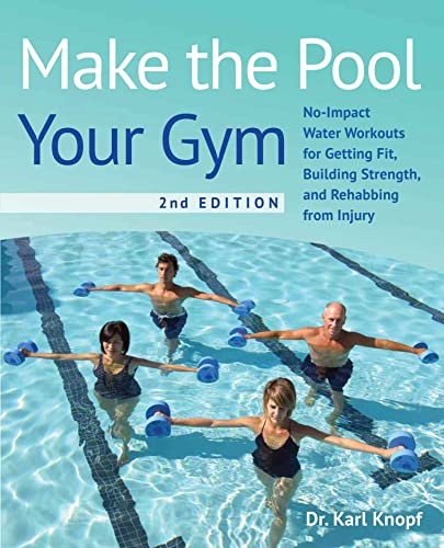 Stock image for Make the Pool Your Gym, 2nd Edition: No-Impact Water Workouts for Getting Fit, Building Strength, and Rehabbing from Injury for sale by GF Books, Inc.