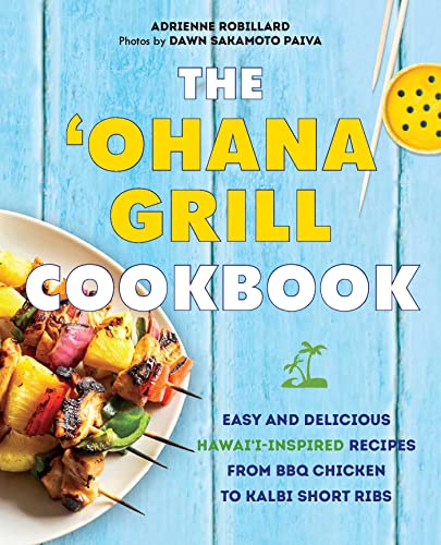 Beispielbild fr The 'Ohana Grill Cookbook: Easy and Delicious Hawai'i-Inspired Recipes from BBQ Chicken to Kalbi Short Ribs [Paperback] Robillard, Adrienne and Paiva, Dawn Sakamoto zum Verkauf von Lakeside Books